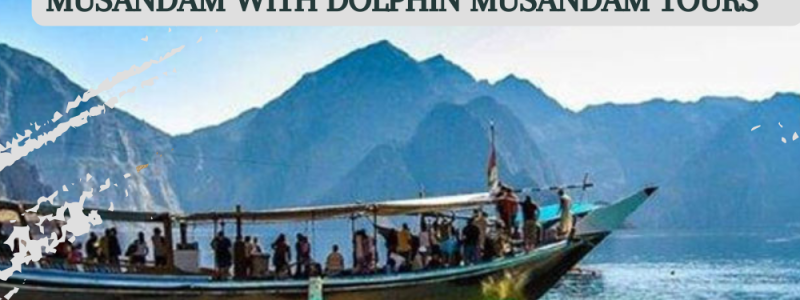 Half-Day Escape: Discovering the Beauty of Musandam with Dolphin Musandam Tours